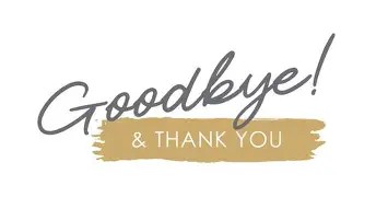 Goodbye and thank you!